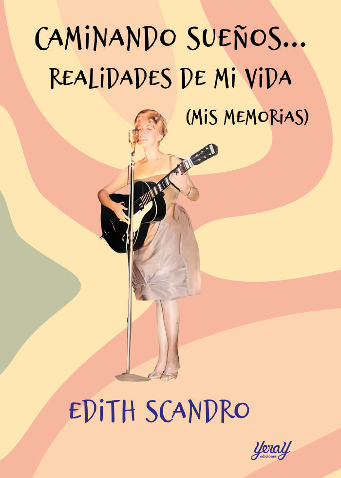 CAMINANDO SUEÑOS... REALIDADES DE MI VIDA / (MIS MEMORIAS), de SCANDRO, EDITH | portada del libro