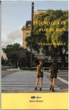 Te juro que es por tu bien, de IBAÑEZ, SUSANA | portada del libro