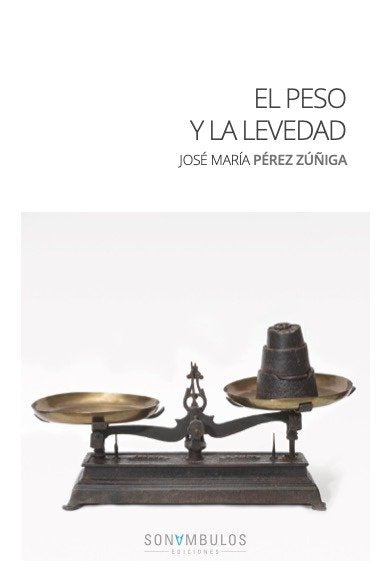 El peso y la levedad, de PEREZ ZUÑIGA,JOSE MARIA | portada del libro