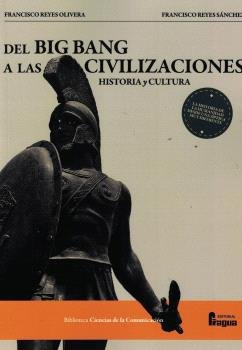 DEL BIG BANG A LAS CIVILIZACIONES. HISTORIA Y CULTURA, de REYES OLIVERA, FRANCISCO | portada del libro