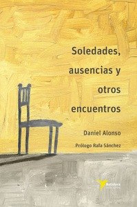SOLEDADES, AUSENCIAS Y OTROS ENCUENTROS, de ALONSO SIMARRO | portada del libro