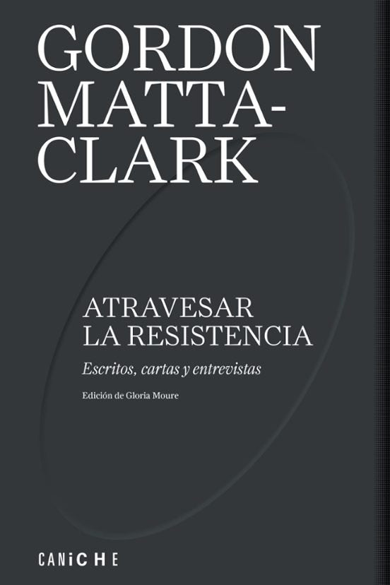 ATRAVESAR LA RESISTENCIA, de MATTA-CLARK, GORDON | portada del libro
