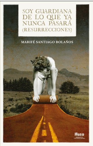 SOY GUARDIANA DE LO QUE YA NUNCA PASARA, de SANTIAGO BOLAÑOS,MARIFE | portada del libro