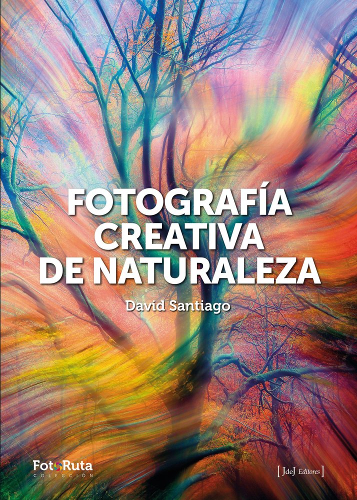 FOTOGRAFIA CREATIVA DE LA NATURALEZA, de DAVID SANTIAGO | portada del libro