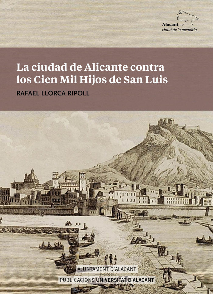 La ciudad de Alicante contra los Cien Mil Hijos de San Luis, de LLORCA RIPOLL, RAFAEL | portada del libro
