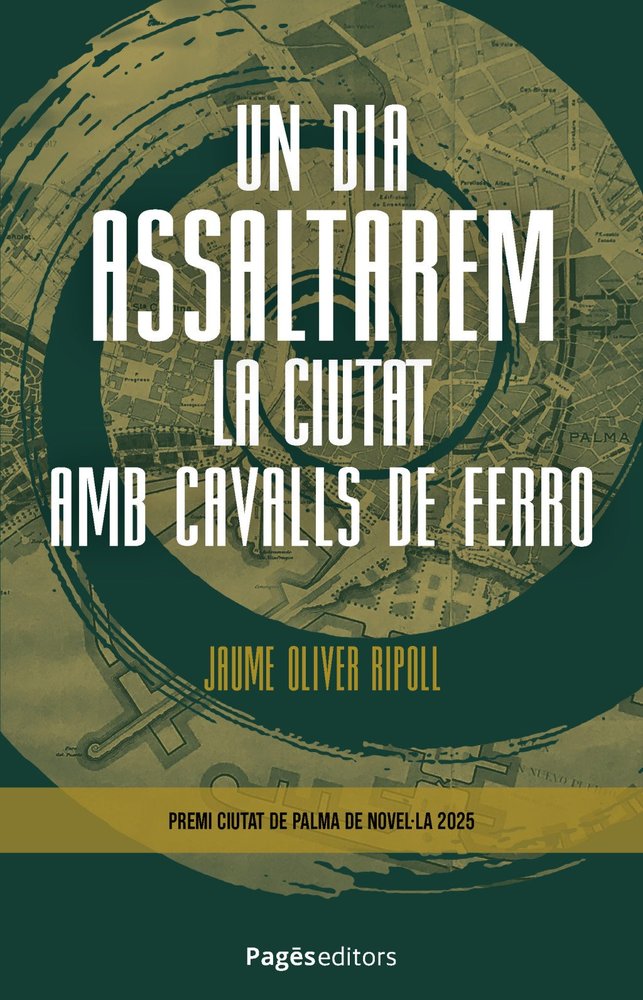 UN DIA ASSALTAREM LA CIUTAT AMB CAVALLS DE FERRO, de OLIVER RIPOLL, JAUME | portada del libro