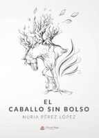EL CABALLO SIN BOLSO, de NURIA PEREZ LOPEZ | portada del libro
