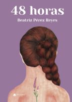 48 HORAS, de BEATRIZ PEREZ REYES | portada del libro