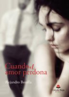 Cuando el amor perdona, de ALEJANDRO BONILLA | portada del libro