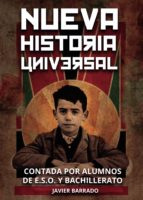 NUEVA HISTORIA UNIVERSAL (contada por los alumnos de ESO y Bachillerato), de JAVIER BARRADO | portada del libro