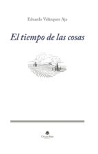 El tiempo de las cosas, de EDUARDO VELAZQUEZ AJA | portada del libro