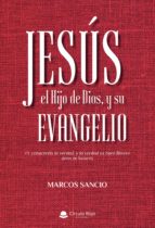 Jesús, el Hijo de Dios, y su Evangelio, de MARCOS SANCIO | portada del libro