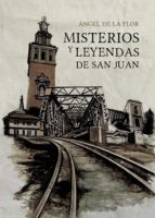 Misterios y leyendas de San Juan, de ANGEL DE LA FLOR | portada del libro