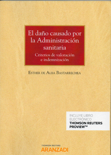 El daño causado por la Administración sanitaria. Criterios de valoración e indemnización (Papel + e-, de De Alba Bastarrechea