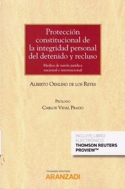 Protección constitucional de la integridad personal del detenido y recluso: medios de tutela jurídic, de Oehling de los Reyes