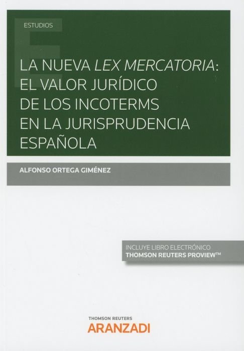 La nueva lex mercatoria: el valor jurídico de los Incoterms en la jurisprudencia española (Papel + e, de Ortega Giménez, Alfo