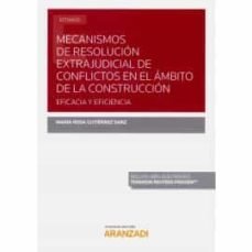 Mecanismos de resolución extrajudicial de conflictos en el ámbito de la construcción: eficacia y efi, de Gutiérrez Sanz, Marí