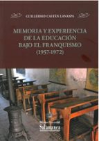 MEMORIA Y EXPERIENCIA DE LA EDUCACION BAJO EL FRANQUISMO, de Guillermo Castán Lanaspa | portada del libro