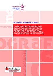 LA PROTECCION DEL PERSONAL DESPLEGADOEN OPERACIONES DE PAZ POR EL DERECHO PENAL, de SUBERVIOLA GILABERT,JOSE RAMON | portada