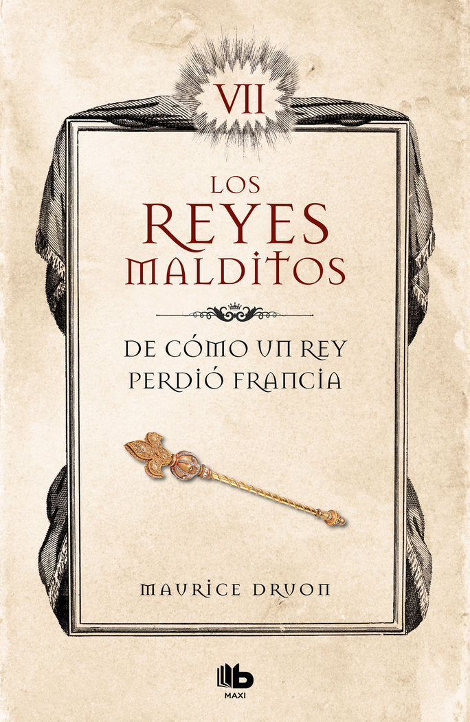 De cómo un rey perdió Francia (Los Reyes Malditos 7), de Druon, Maurice | portada del libro