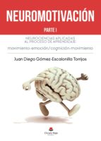 Neuromotivación. Parte I, de JUAN DIEGO GOMEZ ESCALONILLA TORR | portada del libro