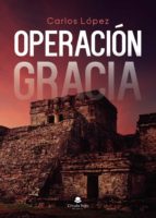 Operación Gracia, de CARLOS LOPEZ | portada del libro