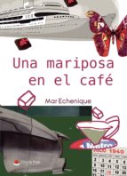 UNA MARIPOSA EN EL CAFÉ, de MAR ECHENIQUE | portada del libro