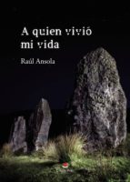 A QUIEN VIVIÓ MI VIDA, de Ansola | portada del libro
