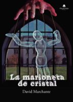 La marioneta de cristal, de DAVID MARCHANTE FERNANDEZ | portada del libro