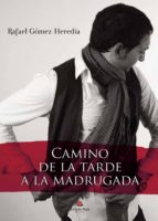 Camino de la tarde a la madrugada, de RAFAEL GOMEZ HEREDIA | portada del libro