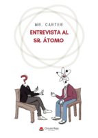 Entrevista al Sr. Átomo, de MR. CARTER | portada del libro