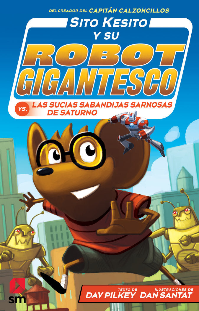 Sito Kesito y su robot gigantesco contra las sucias sabandijas de Saturno, de Pilkey, Dav | portada del libro