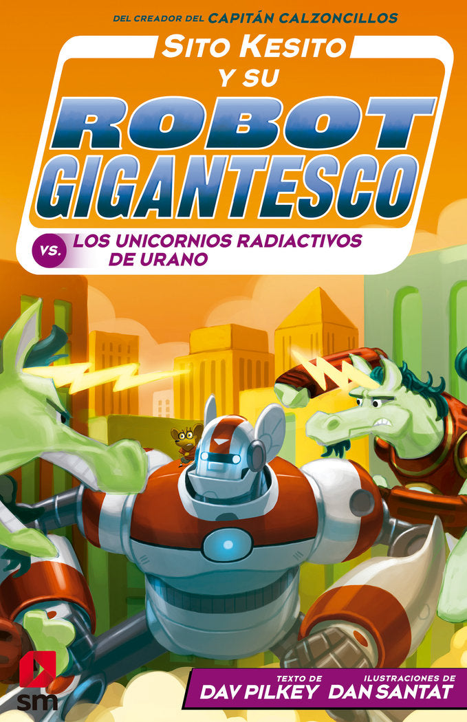 Sito Kesito y su robot gigantesco contra los unicornios radiactivos de Urano, de Pilkey, Dav | portada del libro