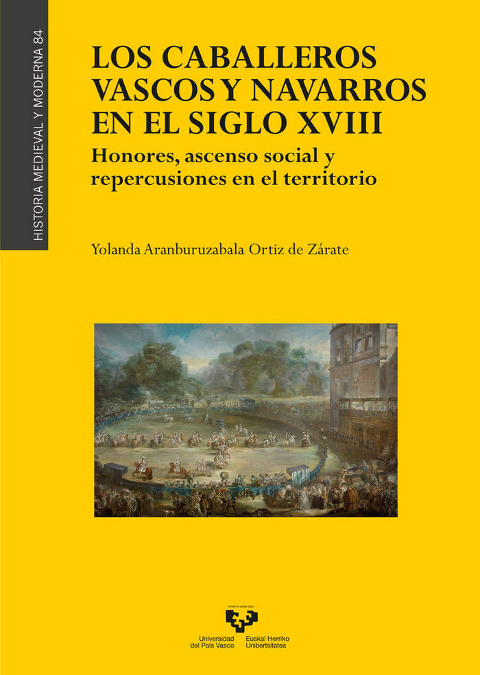 Los caballeros vascos y navarros en el siglo XVIII. Honores, ascenso social y repercusiones en el te, de Aranburuzabala Ortiz