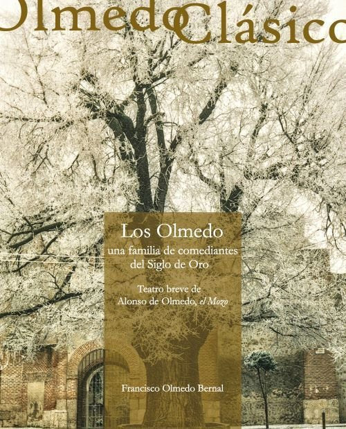 LOS OLMEDO, UNA FAMILIA DE ACTORES DEL SIGLO DE ORO: TEATRO BREVE DE ALONSO DE O, de OLMEDO BERNAL, FRANCISCO | portada del l
