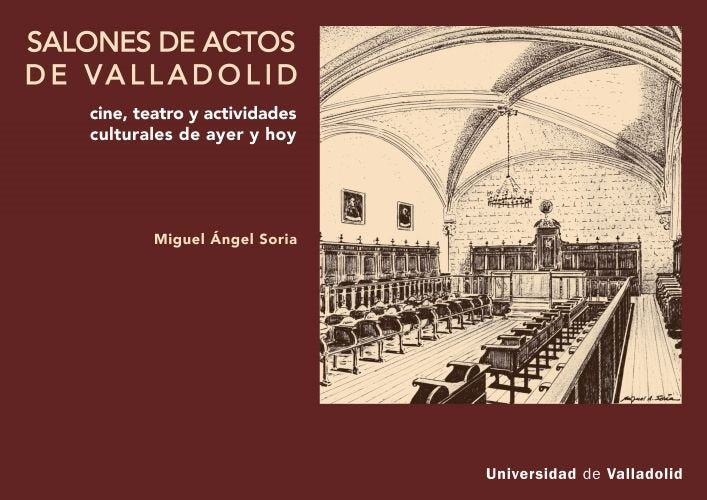 SALONES DE ACTOS DE VALLADOLID. CINE, TEATRO Y ACTIVIDADES CULTURALES, AYER Y HO, de SORIA RUANO, MIGUEL ANGEL | portada del
