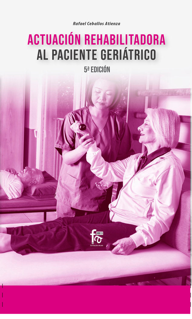 ACTUACIÓN REHABILITACIÓN AL PACIENTE GERIÁTRICO-5º EDICIÓN, de CEBALLOS ATIENZA, RAFAEL | portada del libro
