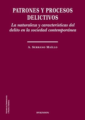Patrones y procesos delictivos. La naturaleza y características del delito en la sociedad contemporá, de Serrano Maíllo | por