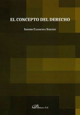 El concepto del derecho, de Casanueva Sánchez, Isidoro | portada del libro