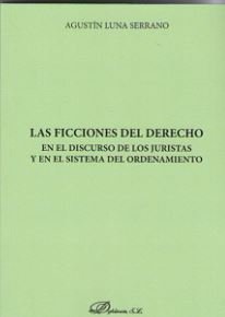 Las ficciones del derecho en el discurso de los juristas y en el sistema del ordenamiento, de Luna Serrano, Agustín | portada
