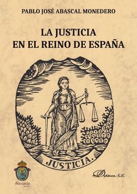La justicia en el reino de España, de Abascal Monedero, Pablo José | portada del libro