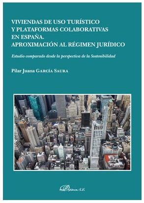 Viviendas de uso turístico y plataformas colaborativas en España. Aproximación al régimen jurídico, de García Saura, Pilar Ju