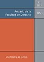 ANUARIO DE LA FACULTAD DE DERECHO DE LA UNIVERSIDAD DE ALCALA VOL. X-2017, de Varios autores | portada del libro