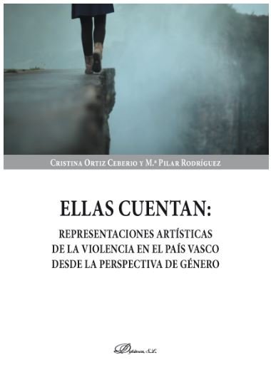 Ellas cuentan: representaciones artísticas de la violencia en el País Vasco desde la perspectiva de, de Ortiz Ceberio, Cristi