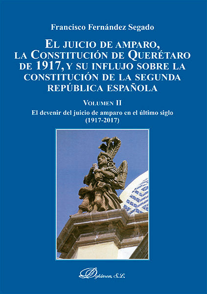 El Juicio de Amparo, la Constitución de Querétaro de 1917, y su influjo sobre la Constitución de la, de Fernández Segado, Fra