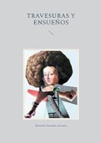 Travesuras y Ensueños, de EDUARDO GONZALEZ ASCANIO | portada del libro