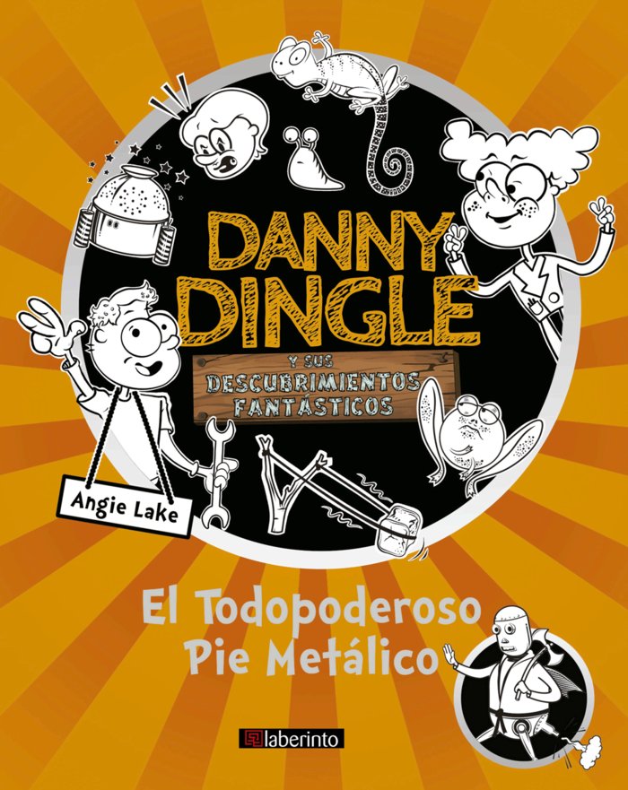 Danny Dingle y sus descubrimientos fantásticos: el Todopoderoso Pie Metálico, de Lake, Angie | portada del libro