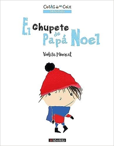 CHUPETE DE PAPA NOEL, EL (COSAS DE UN COLE), de MONREAL, VIOLETA | portada del libro