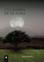 A la sombra de mi alma, de ALFONSO MARTEN | portada del libro