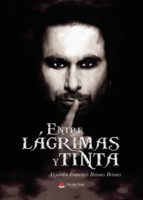 Entre lágrimas y tinta, de ALEJANDRO FRANCISCO BRIONES BRION | portada del libro